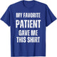 My Favorite Patient Gave Me This Funny Hospital Nurse Doctor T-Shirt - T-Shirt | Royal