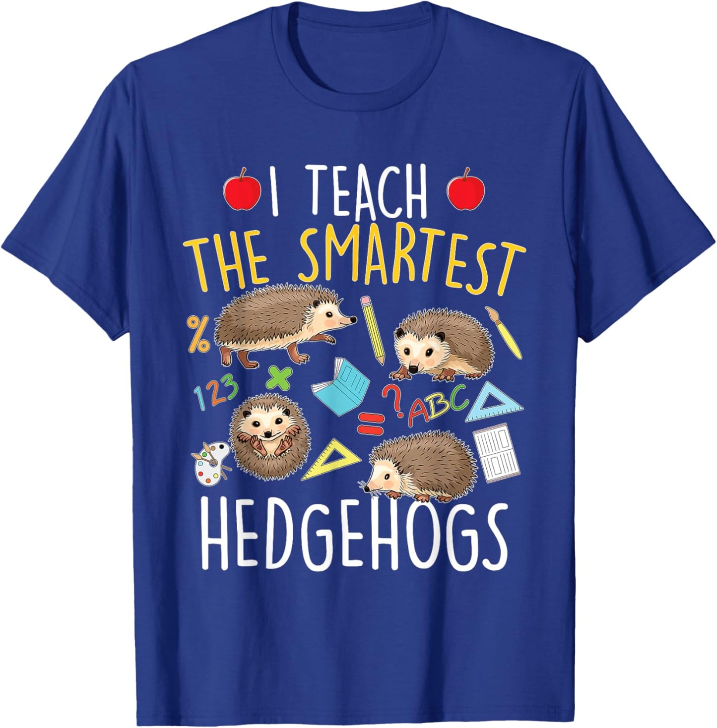 I Teach The Smartest Hedgehogs - School Animal Nature Lover T-Shirt - T-Shirt | Royal