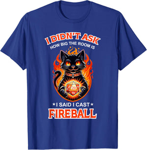 Funny I Didn't Ask How Big The Room Is Said I Cast Fireball T-Shirt - T-Shirt | Royal