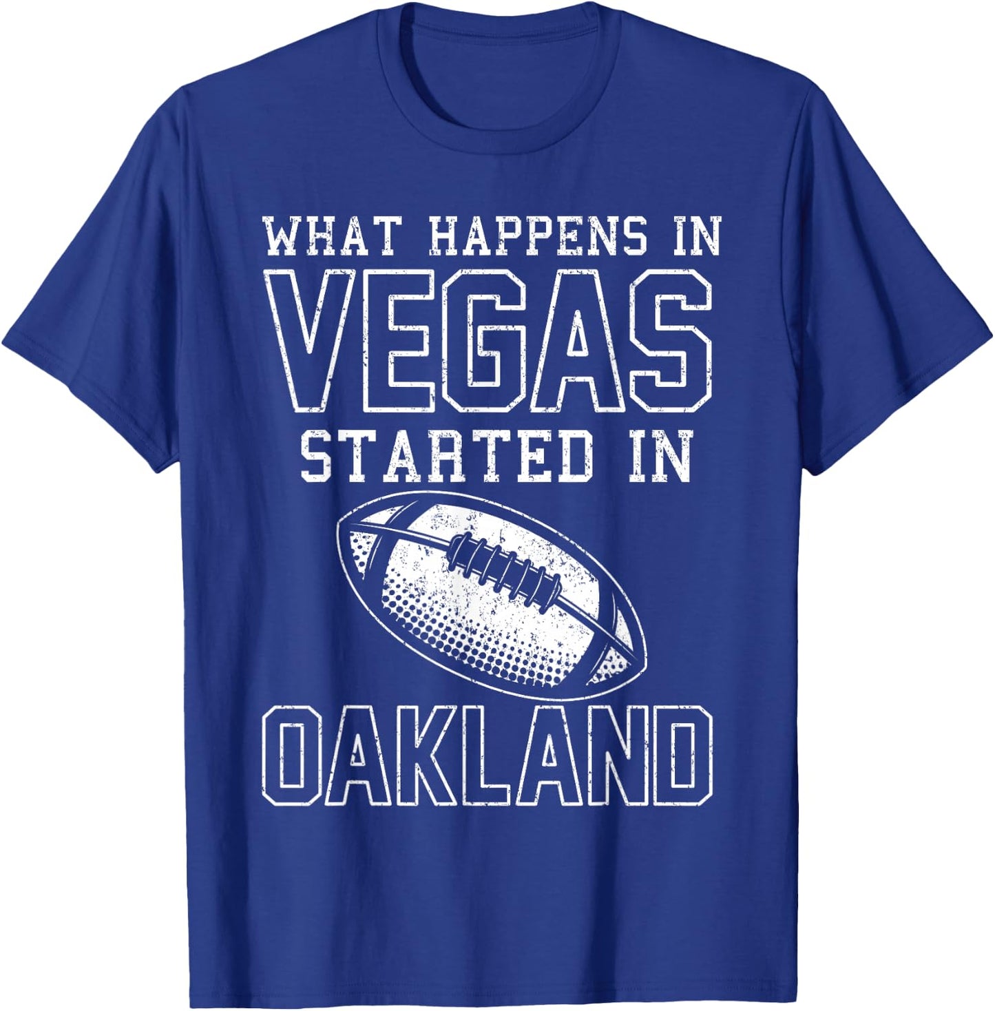 What Happens In Vegas Started In Oakland Shirt Sporty Gift T-Shirt - T-Shirt | Royal