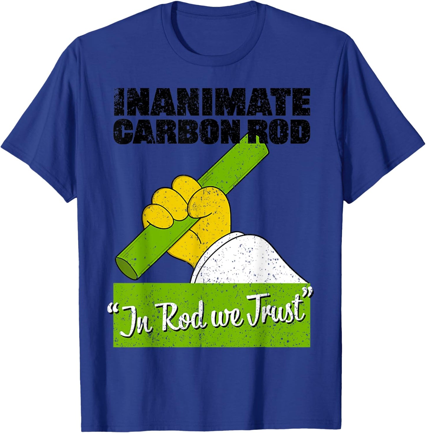 Vintage Inanimate Carbon Rod In Rod We Trust T-Shirt - T-Shirt | Royal