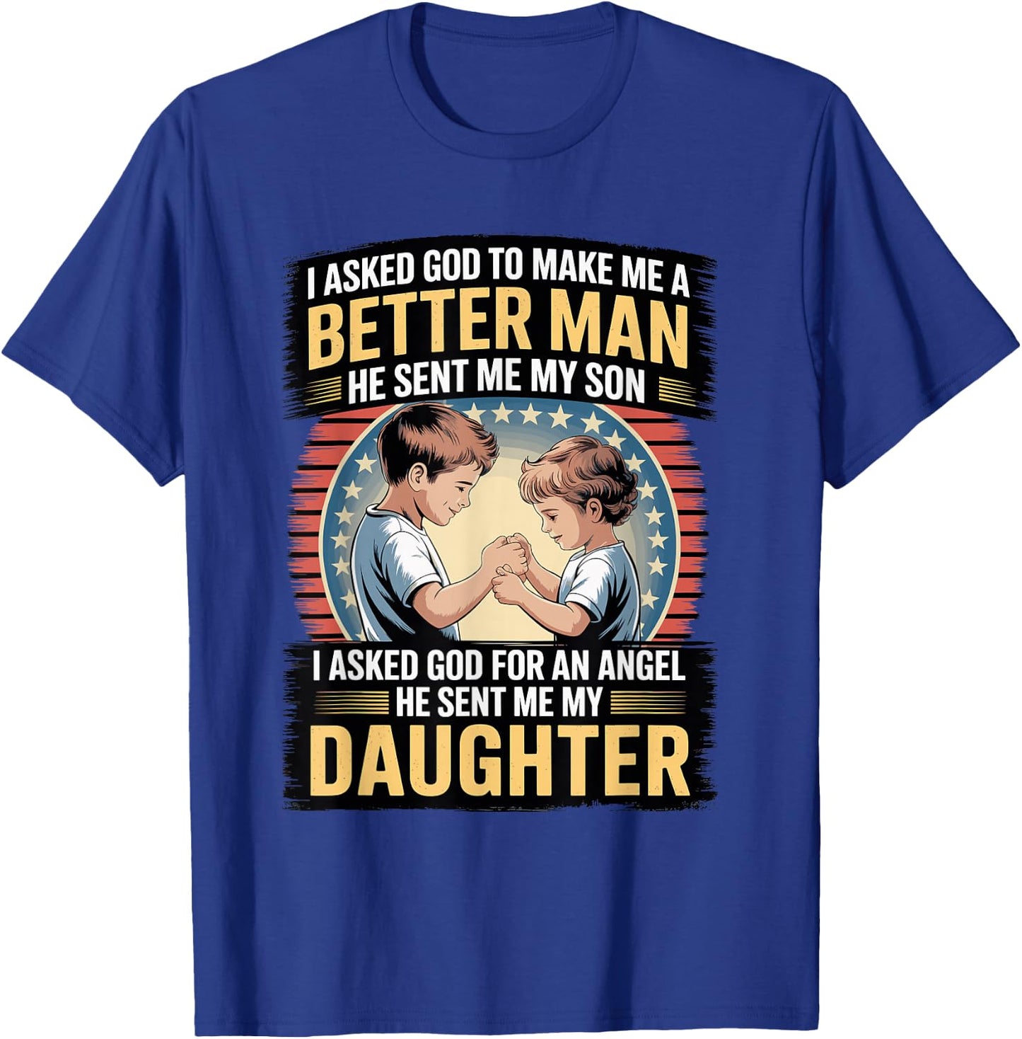 I Asked God to Make Me A Better Man He Sent Me My Son T-Shirt - T-Shirt | Royal