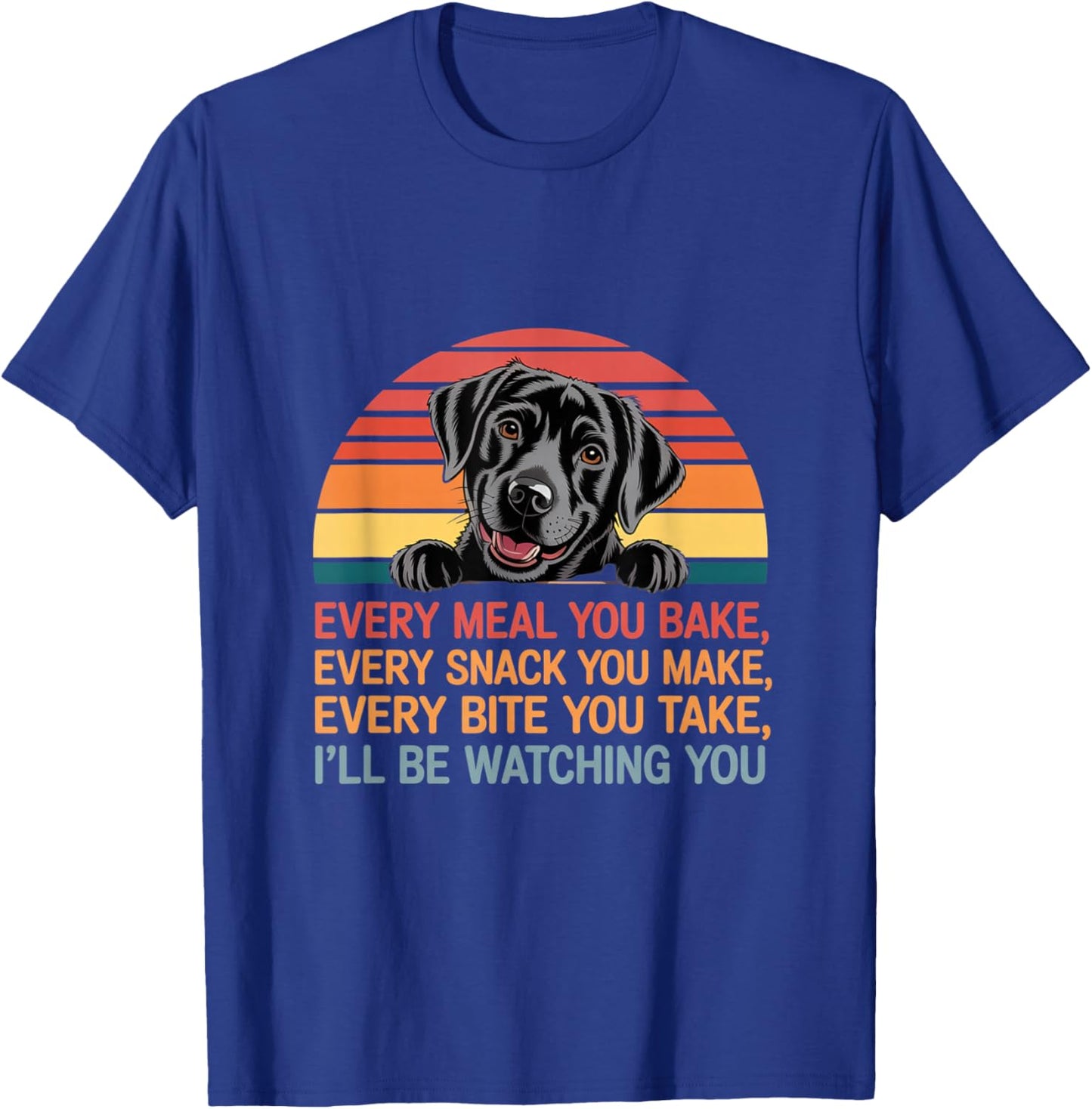 Funny Every Snack You Make I'll Be Watching You Dog Memes T-Shirt - T-Shirt | Royal