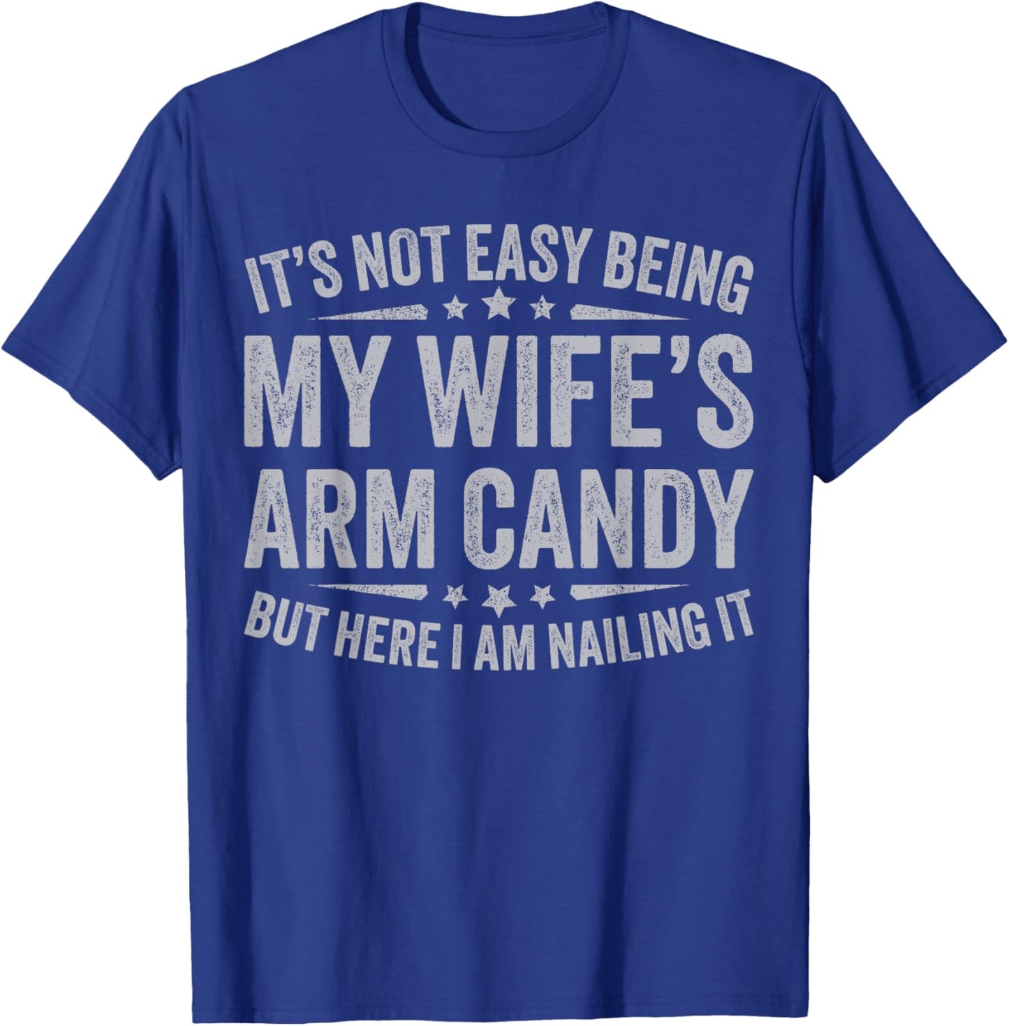 Funny Husband It's Not Easy Being My Wife's Arm Candy Men T-Shirt - T-Shirt | Royal