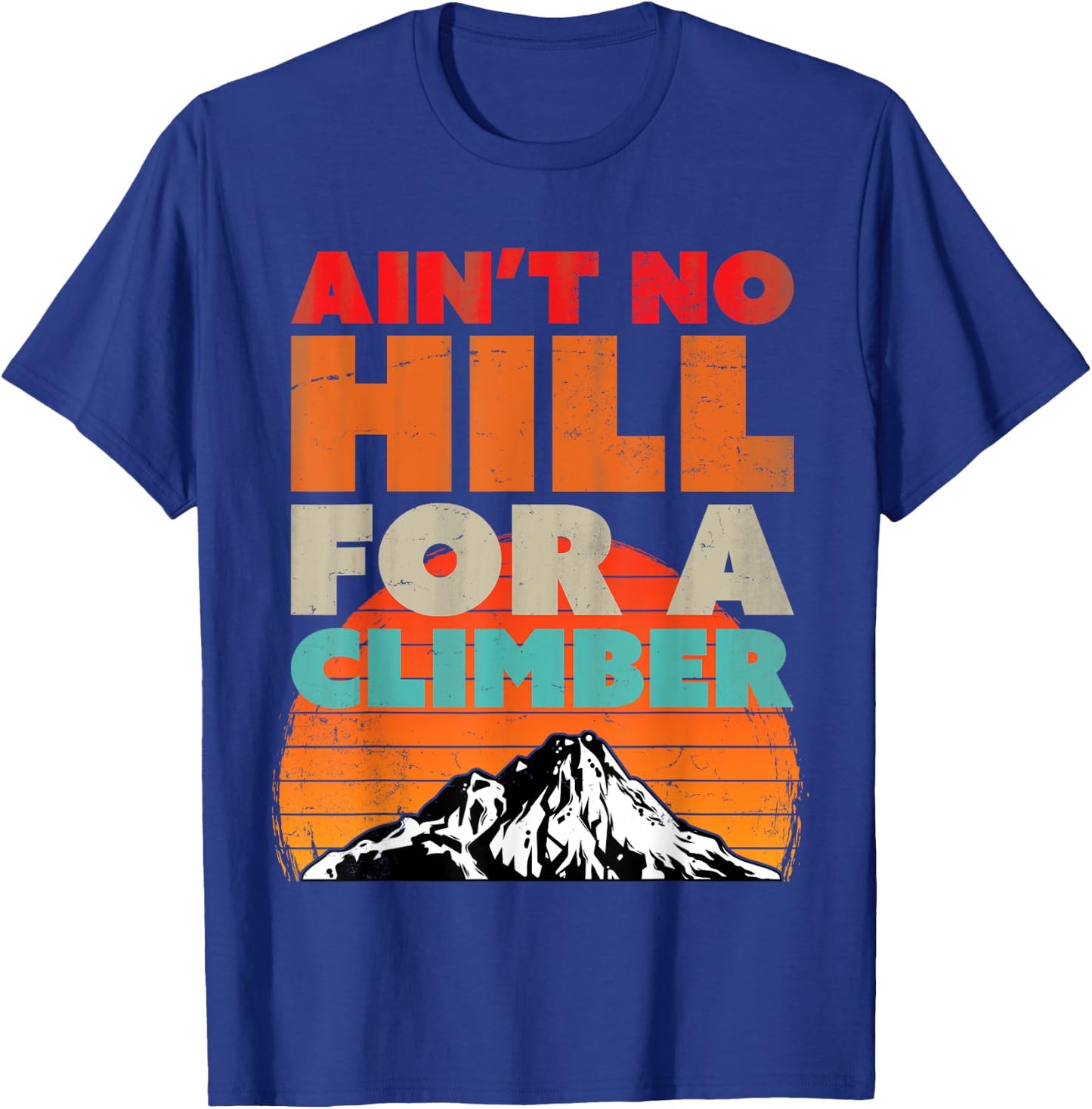 Ain't No Hill For A Climber - Inspirational Mountain T-Shirt - T-Shirt | Royal