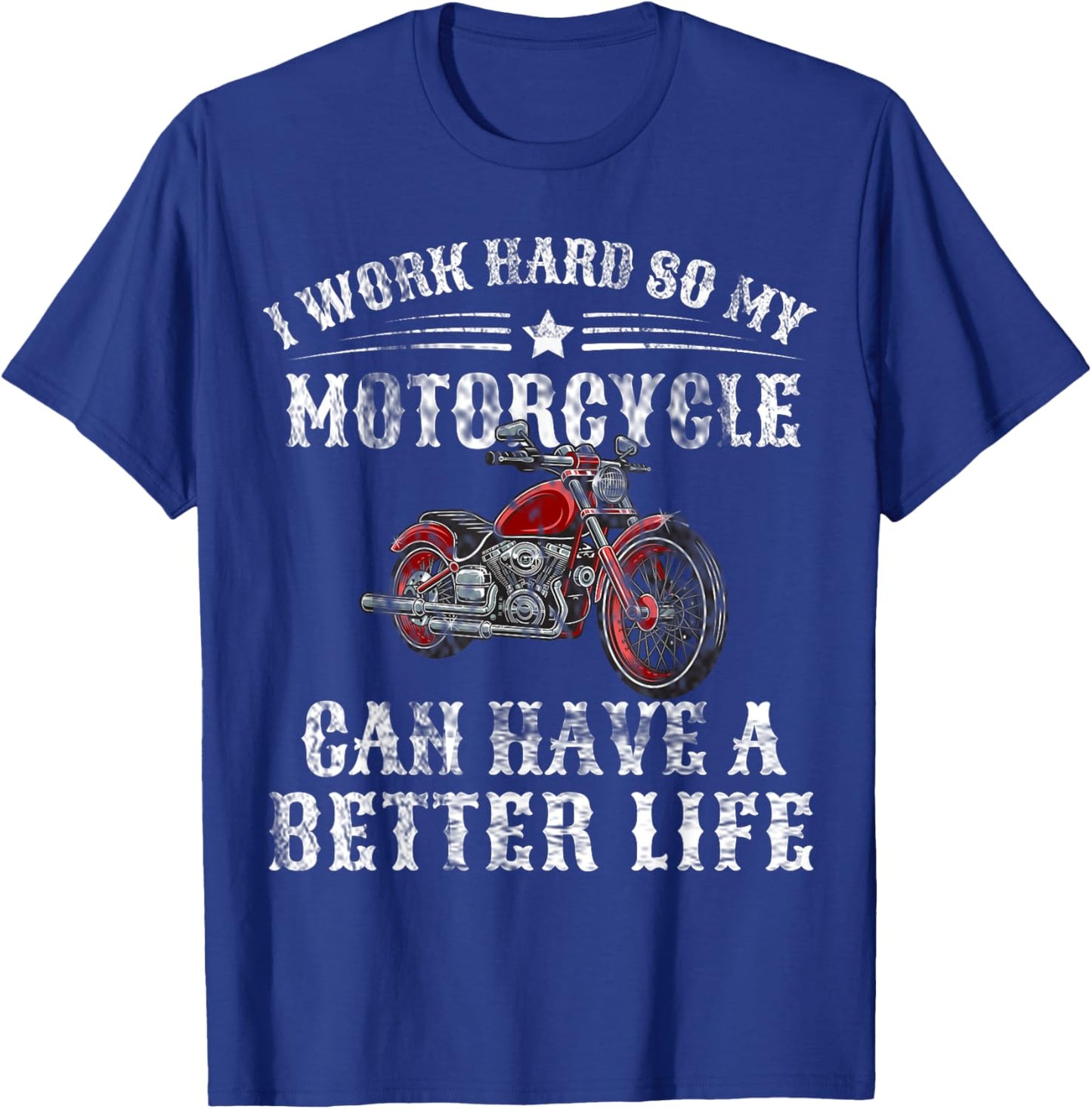 I Work Hard so My Motorcycle Can Have a Better Life T-Shirt - T-Shirt | Royal