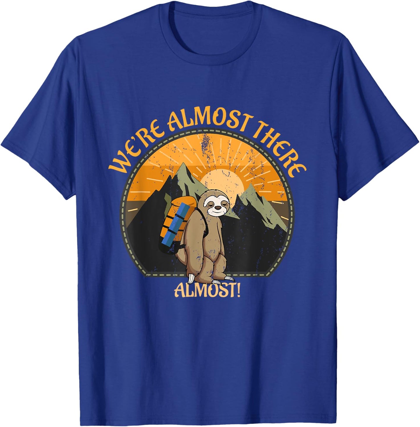 We're Almost There Funny Sloth Hiking Slow Hiker Saying T-Shirt - T-Shirt | Royal