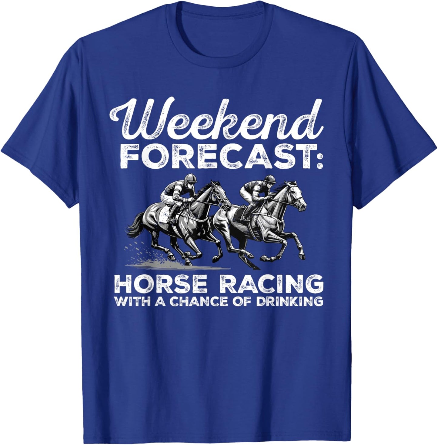 Weekend Forecast Horse Racing with a Chance of Drinking T-Shirt - T-Shirt | Royal