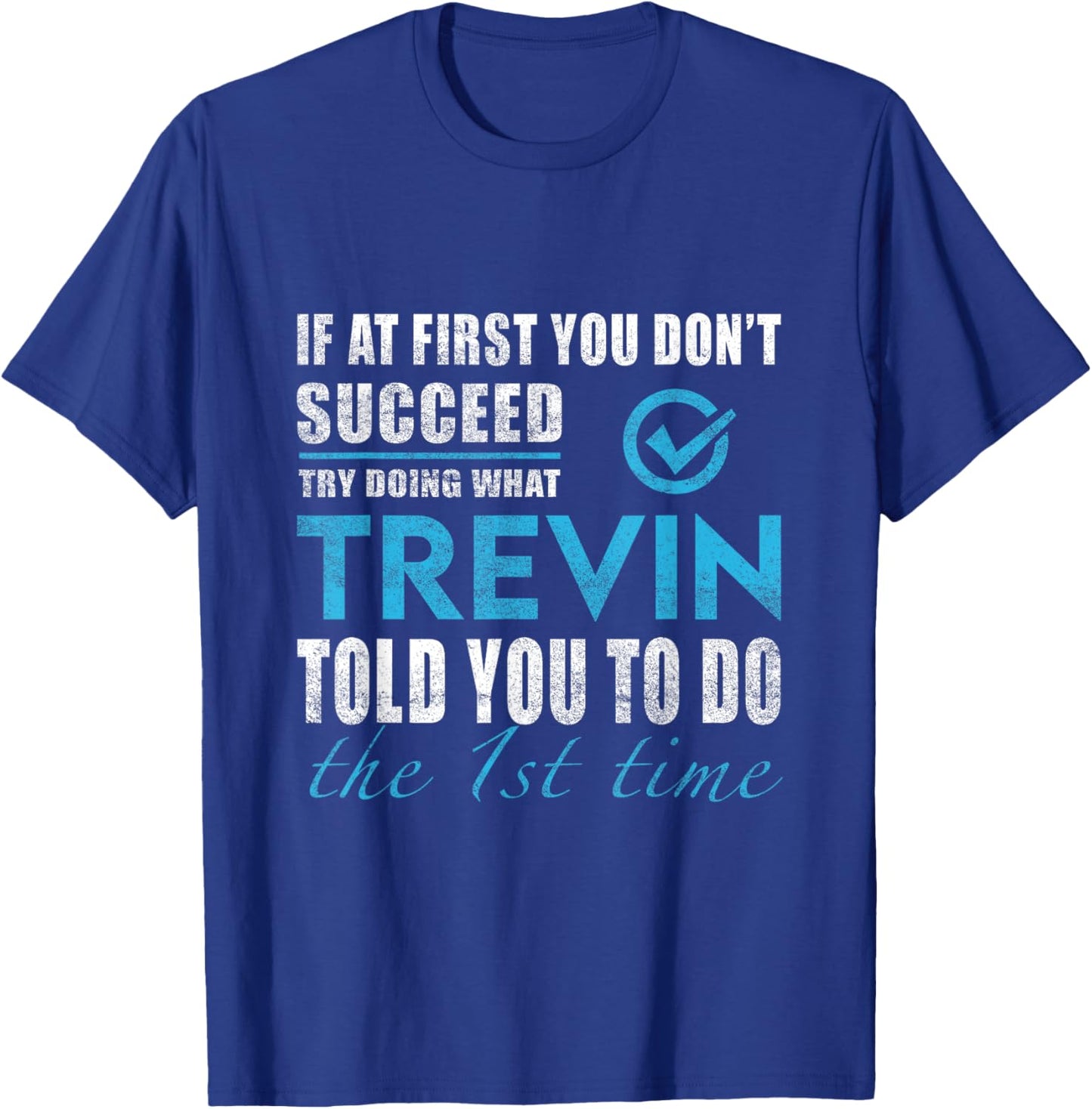 Trevin Name - Try What Trevin Told You To Do T-Shirt - T-Shirt | Royal