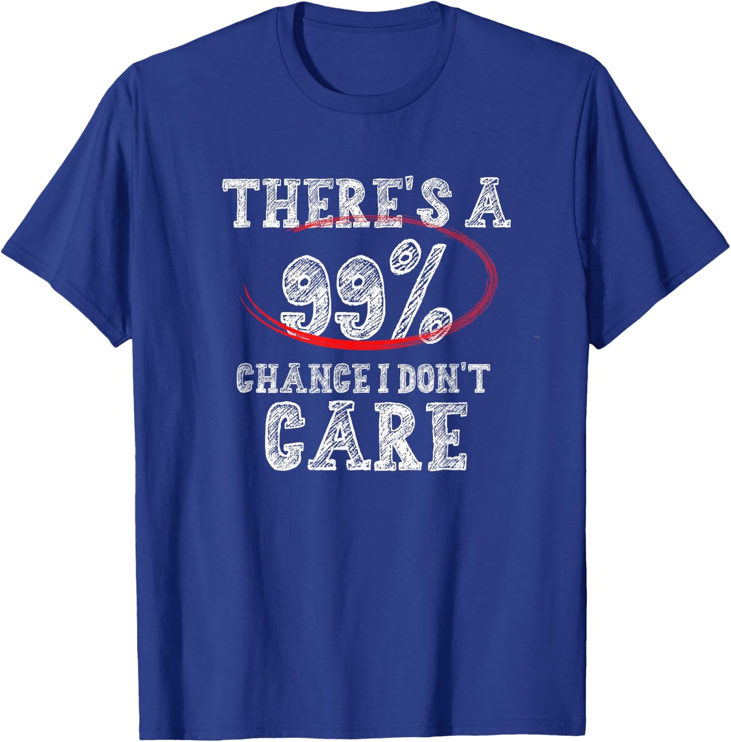 There's 99% Chance That I Don't Care Funny T-Shirt - T-Shirt | Royal