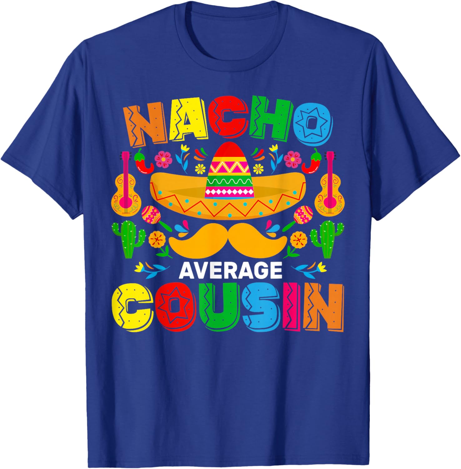 Nacho Average Cousin Funny Mexican Cinco De Mayo Fiesta T-Shirt - T-Shirt | Royal