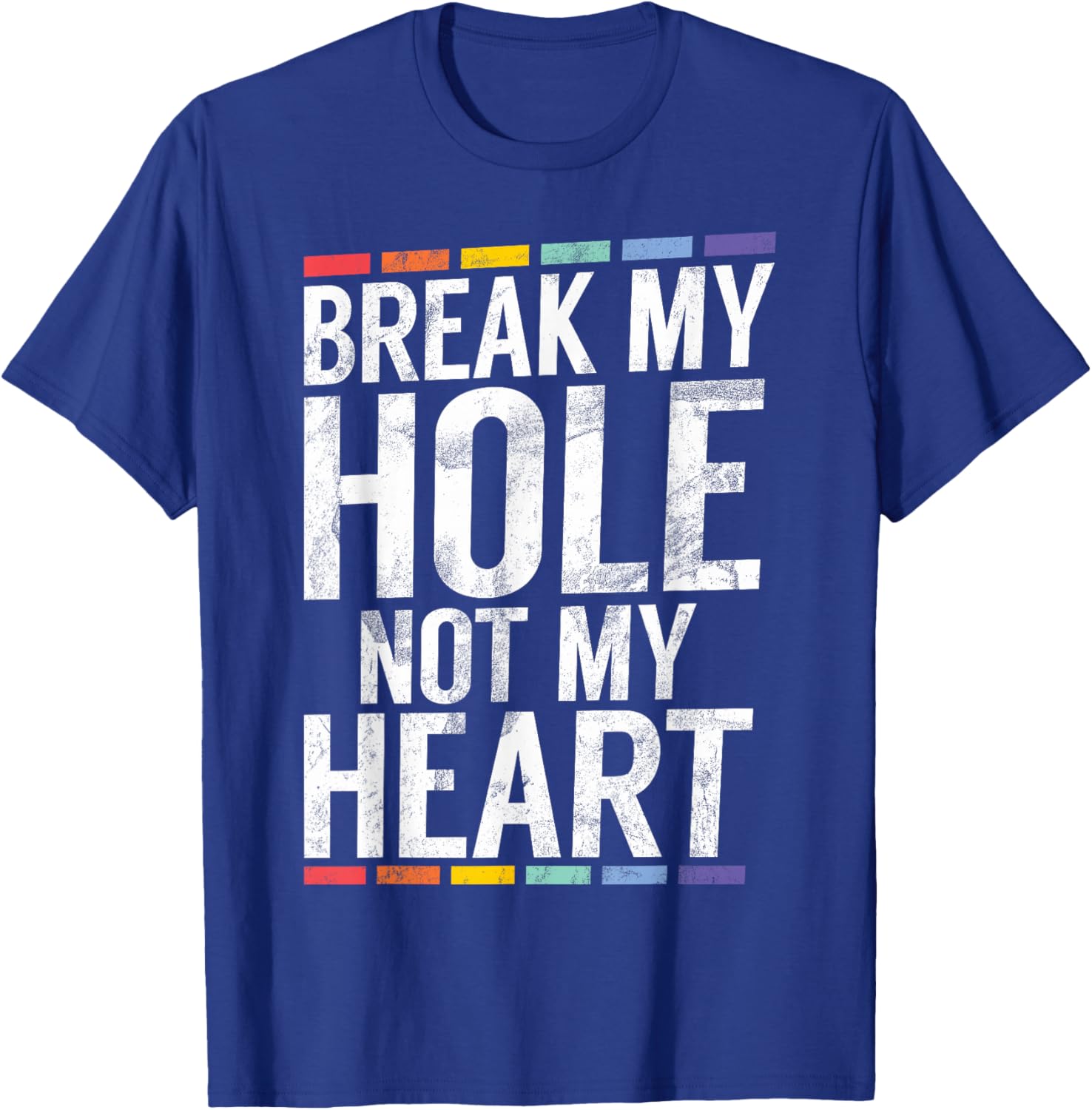 Break My Hole not My Heart Funny Gay T-Shirt - T-Shirt | Royal