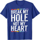 Break My Hole not My Heart Funny Gay T-Shirt - T-Shirt | Royal