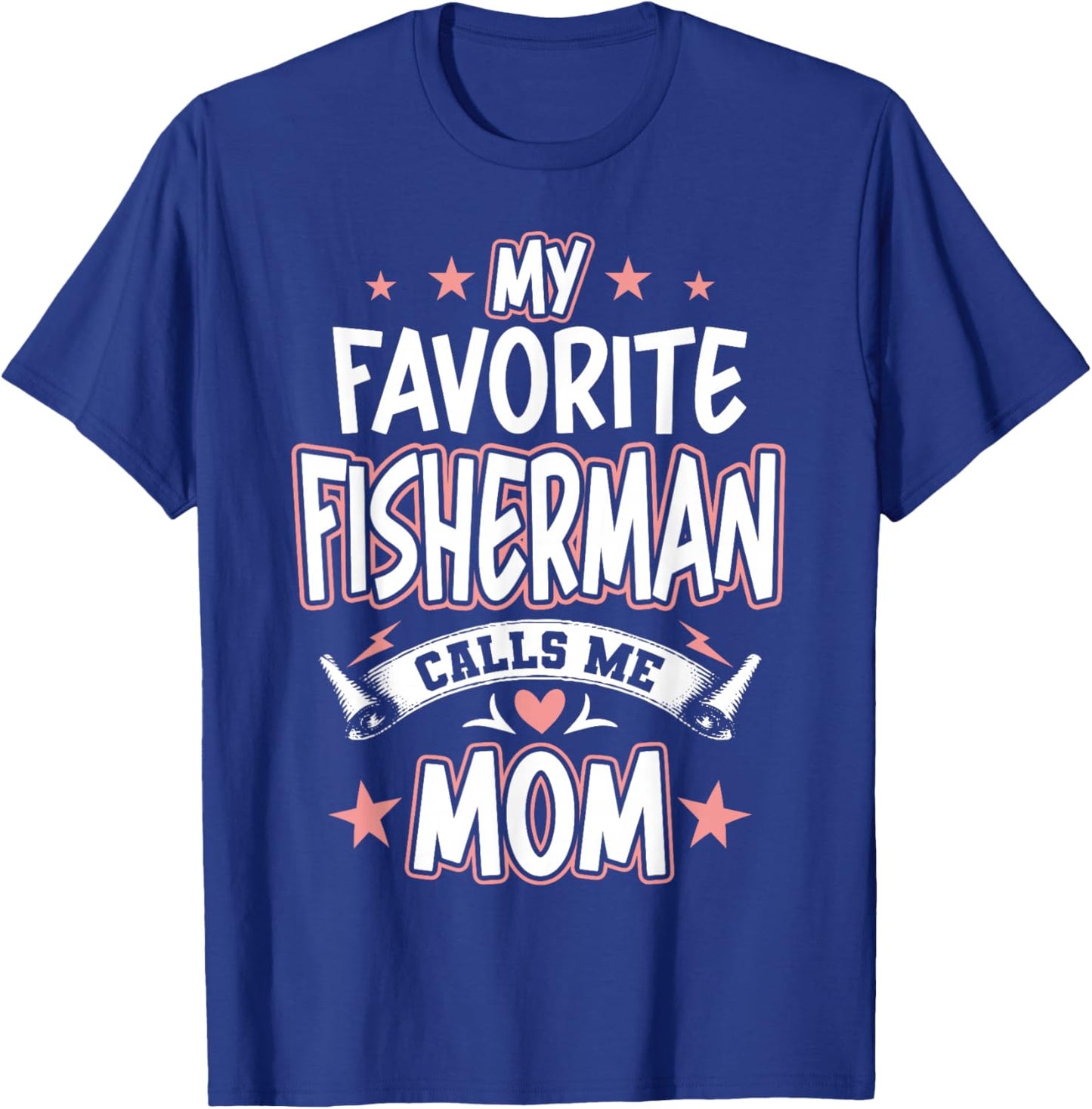 My Favorite Fisherman Calls Me MOM T-Shirt - T-Shirt | Royal