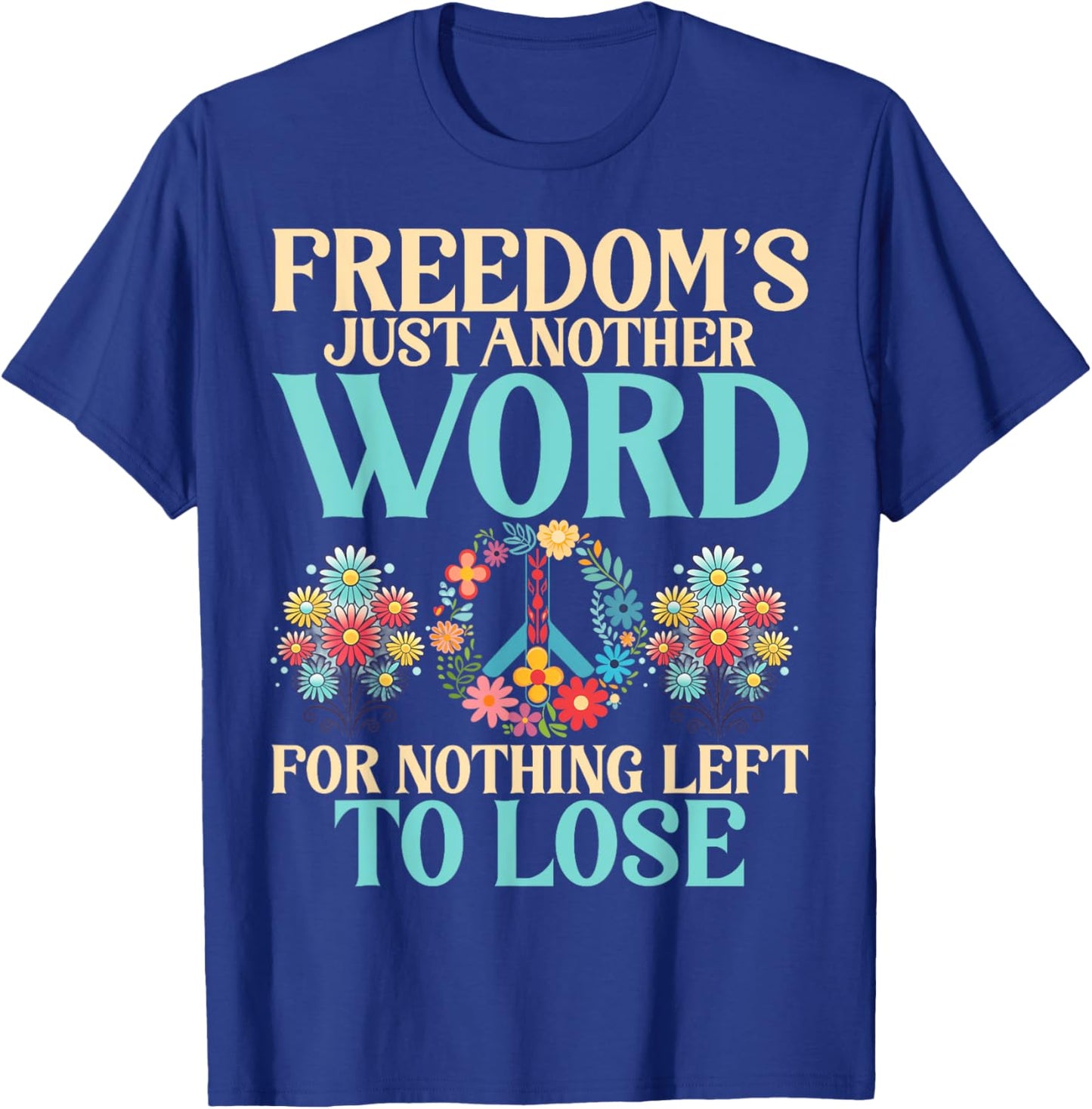 Freedom is just another Word for nothing left to lose Hippie T-Shirt - T-Shirt | Royal