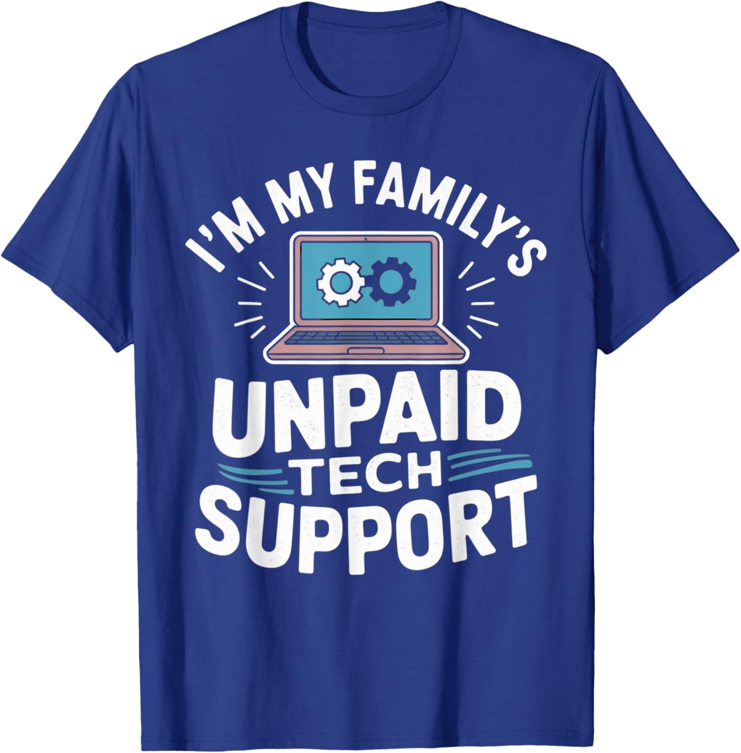 I'm my Family's Unpaid Tech Support Funny Tech Guy Graphic T-Shirt - T-Shirt | Royal