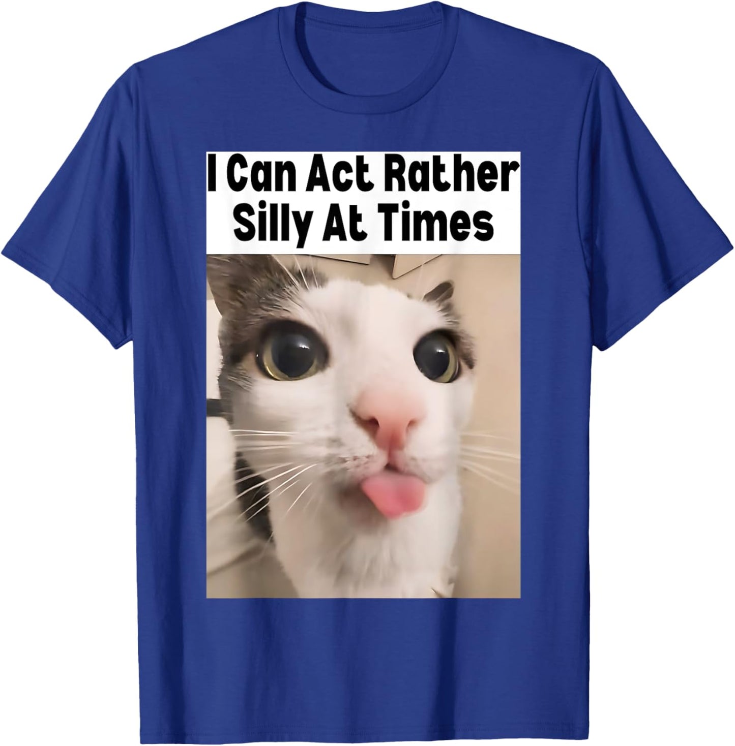I Can Act Rather Silly At Times Cat Meme Funny Meme Gen Z T-Shirt - T-Shirt | Royal