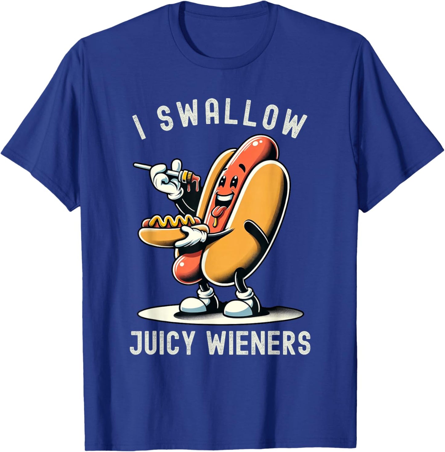 I Swallow Juicy Wieners Provocative Joke Adult Humor Naughty T-Shirt - T-Shirt | Royal