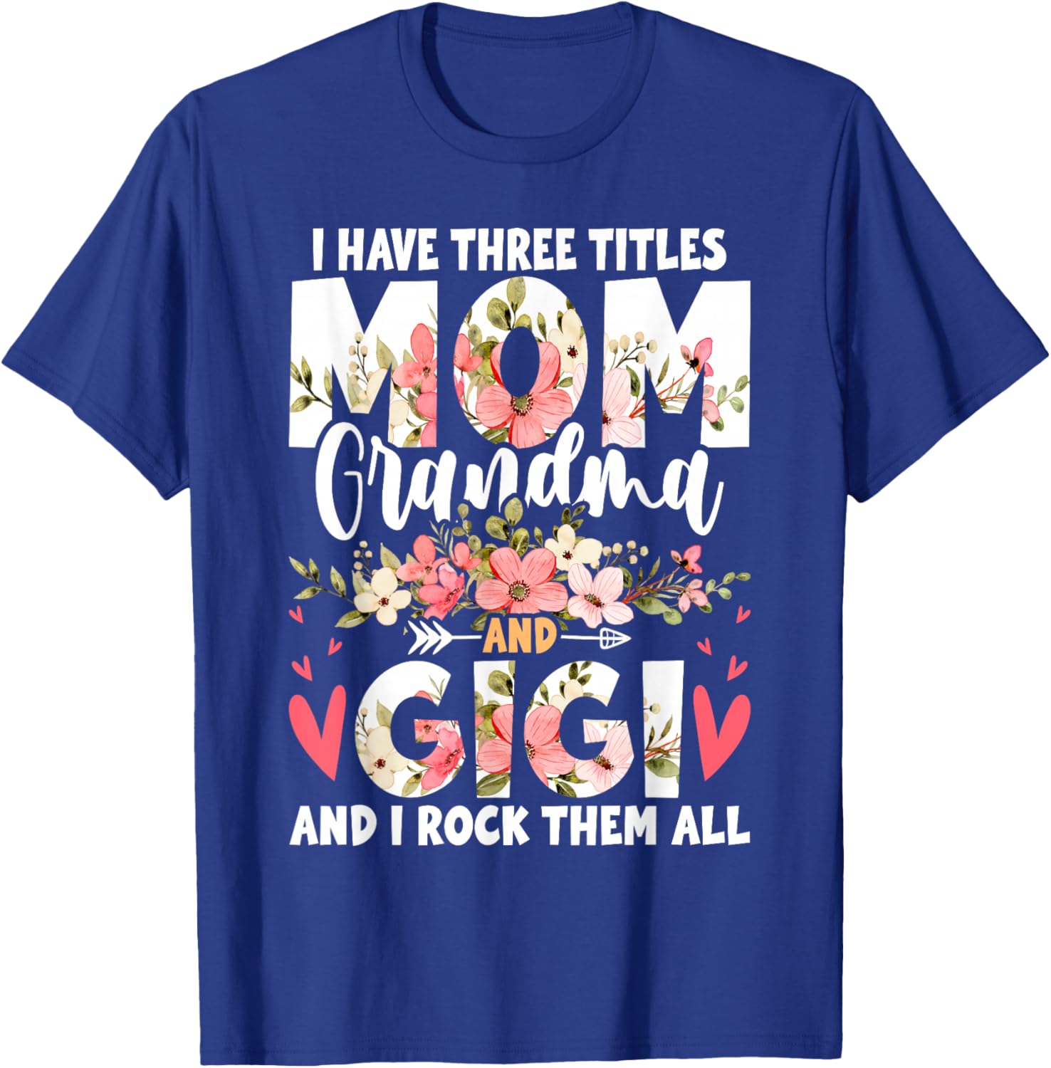 I Have Three Titles Mom Grandma And Gigi T-Shirt - T-Shirt | Royal