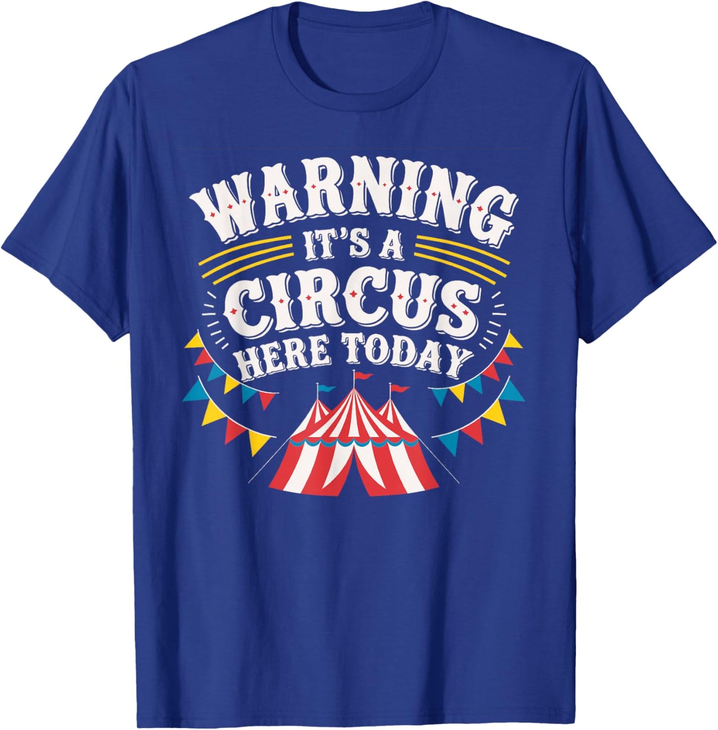 Warning It's A Circus Here Today T-Shirt - T-Shirt | Royal