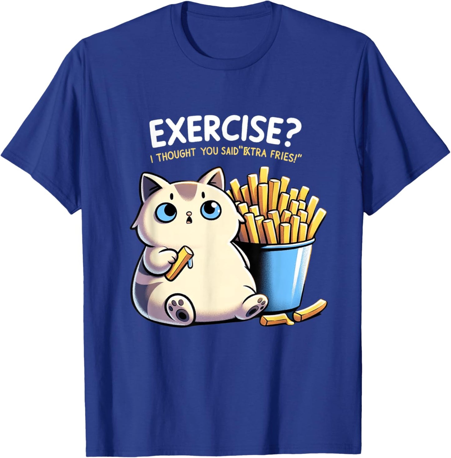 Exercise I Thought You Said Extra Fries Cat Gym & Meme Lover Men Women T-Shirt - T-Shirt | Royal