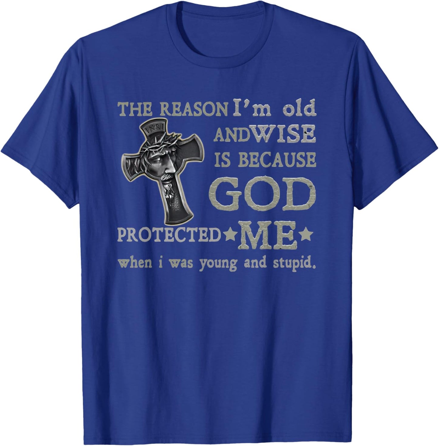 The Reason I'm Old and Wise is Because God Protected Me T-Shirt - T-Shirt | Royal