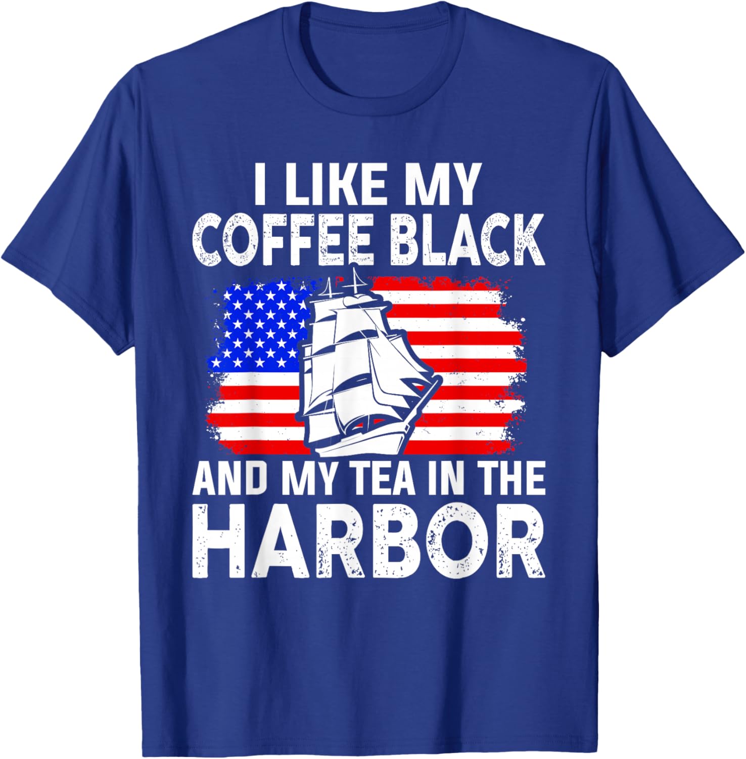 I Like My Coffee Black And My Tea in The Harbor Us History T-Shirt - T-Shirt | Royal
