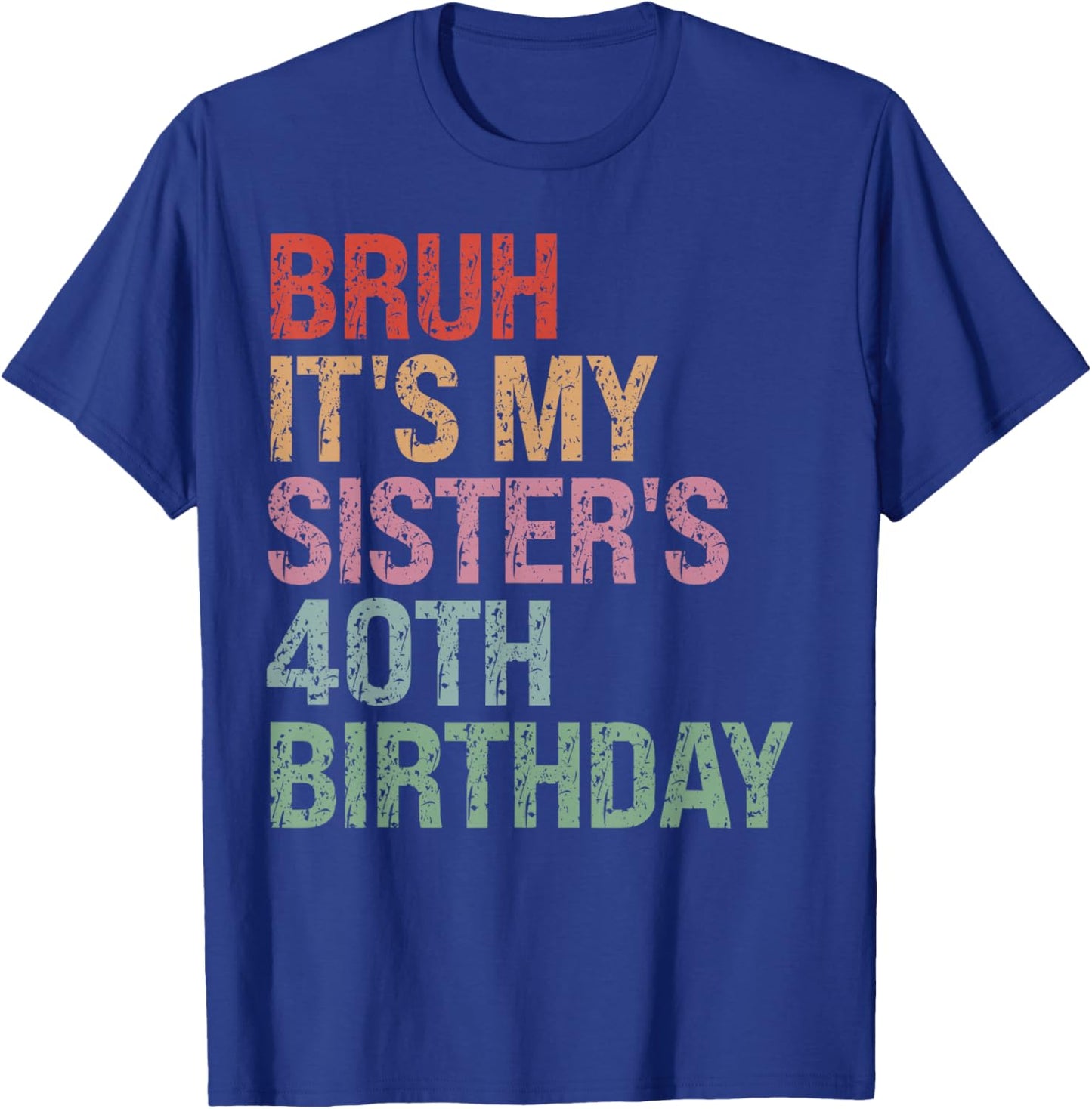 Bruh It's My Sister's 40th Birthday Queen 40 Year Old Funny T-Shirt - T-Shirt | Royal