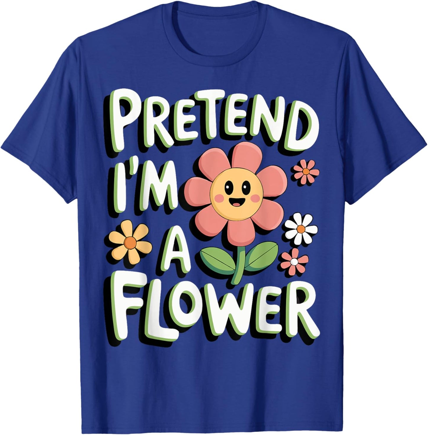 Pretend I'm A Flower T-Shirt - T-Shirt | Royal