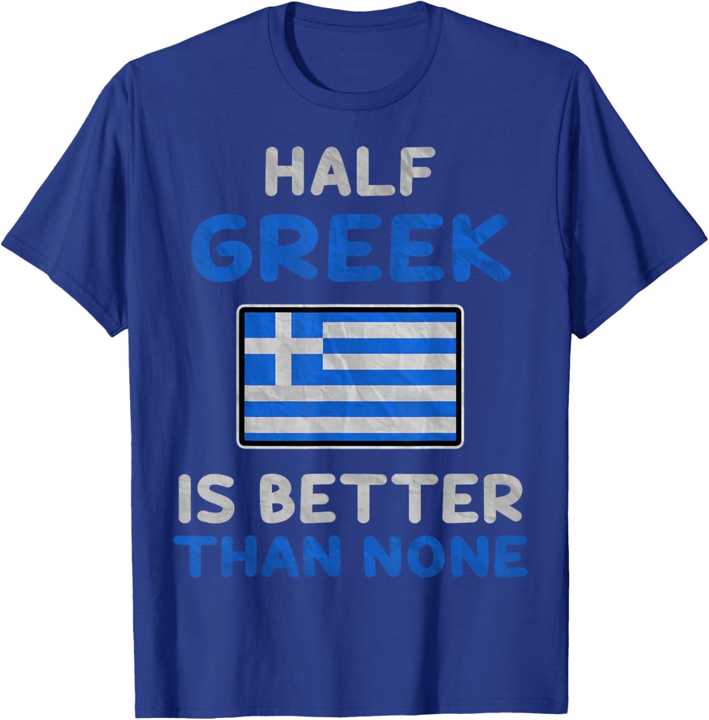 Half Greek Is Better Than None Greece Flag T-Shirt - T-Shirt | Royal