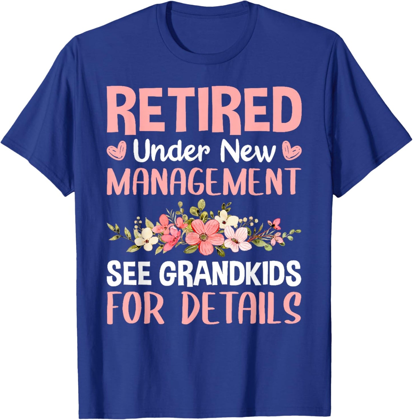 Retired Under New Management See Grandkids Funny Retirement T-Shirt - T-Shirt | Royal