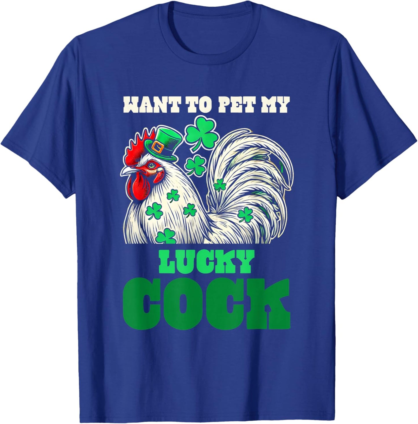 Want To Pet My Lucky Cock Funny St Patrick Day Farm Animal T-Shirt - T-Shirt | Royal