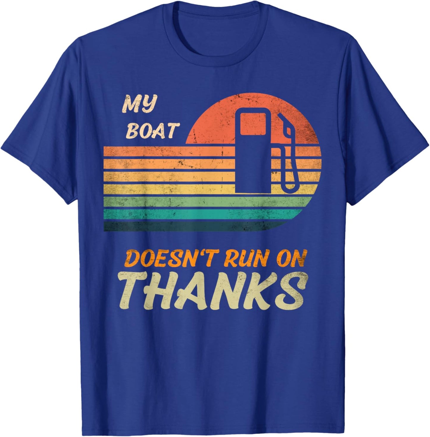 My boat doesn't run on thanks for boat owner, pay for my gas T-Shirt - T-Shirt | Royal