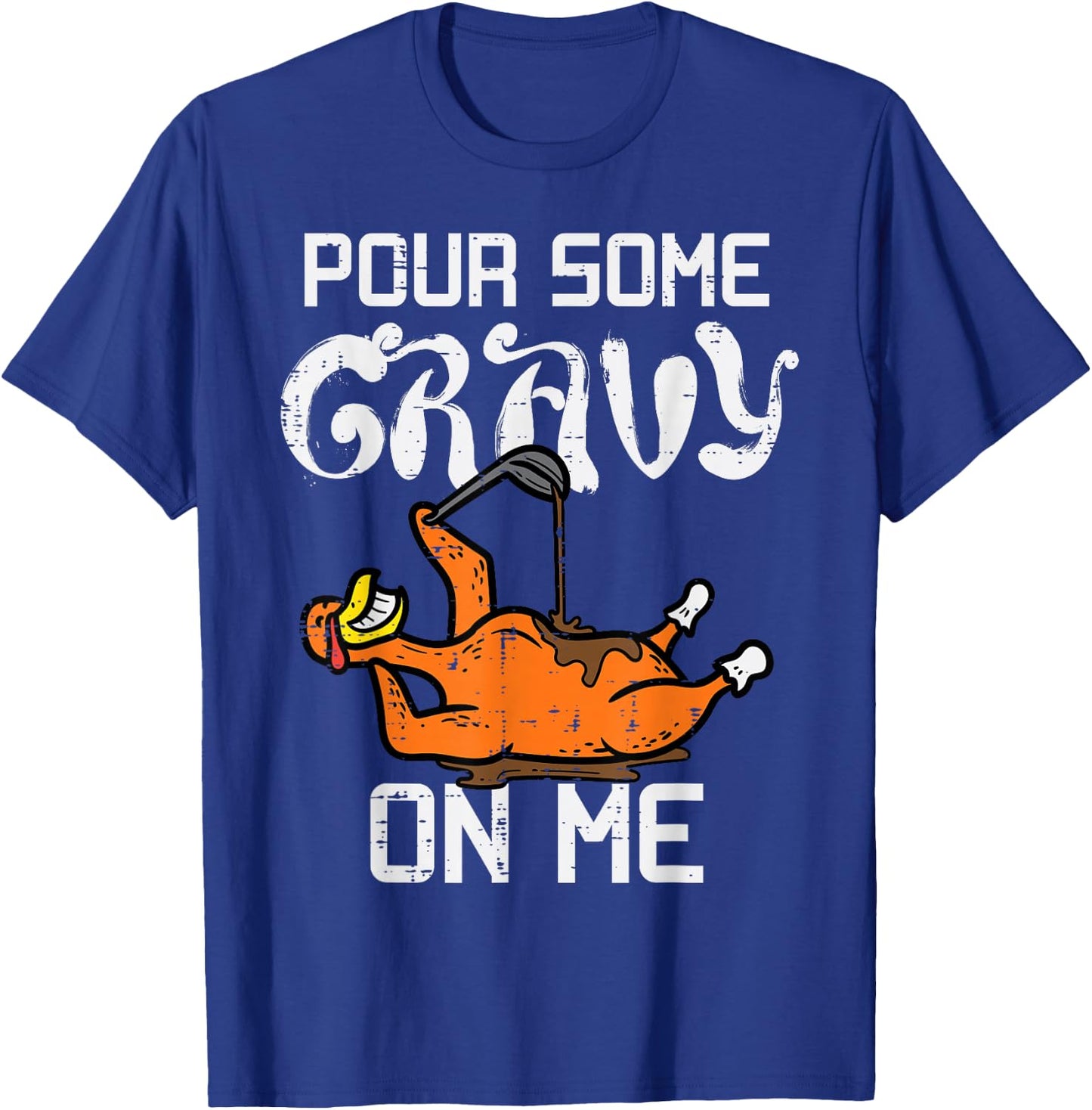 Turkey Pour Some Gravy On Me Thanksgiving Men Women Kids T-Shirt - T-Shirt | Royal