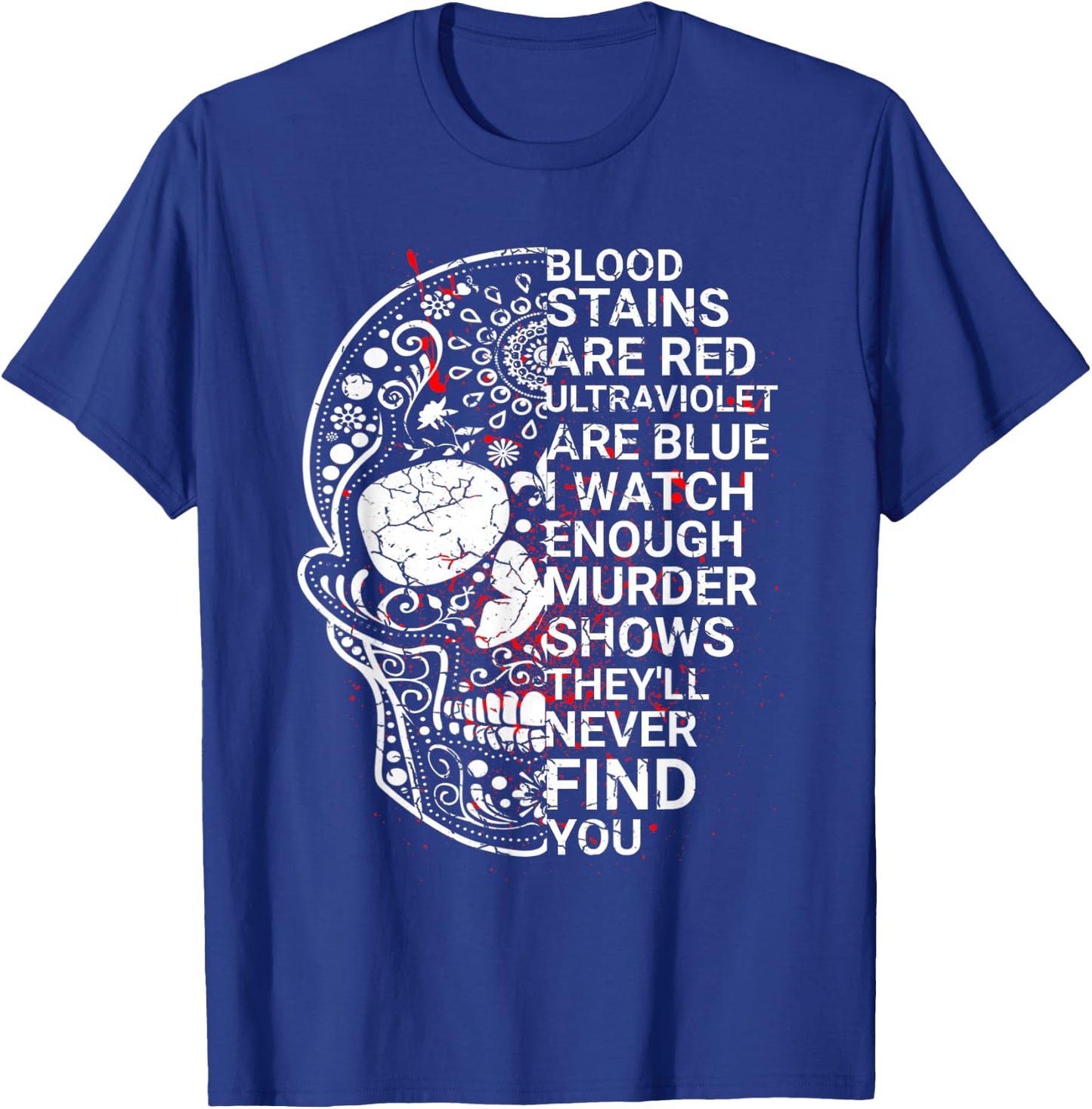 Blood stains are red ultraviolet lights are blue T-Shirt - T-Shirt | Royal