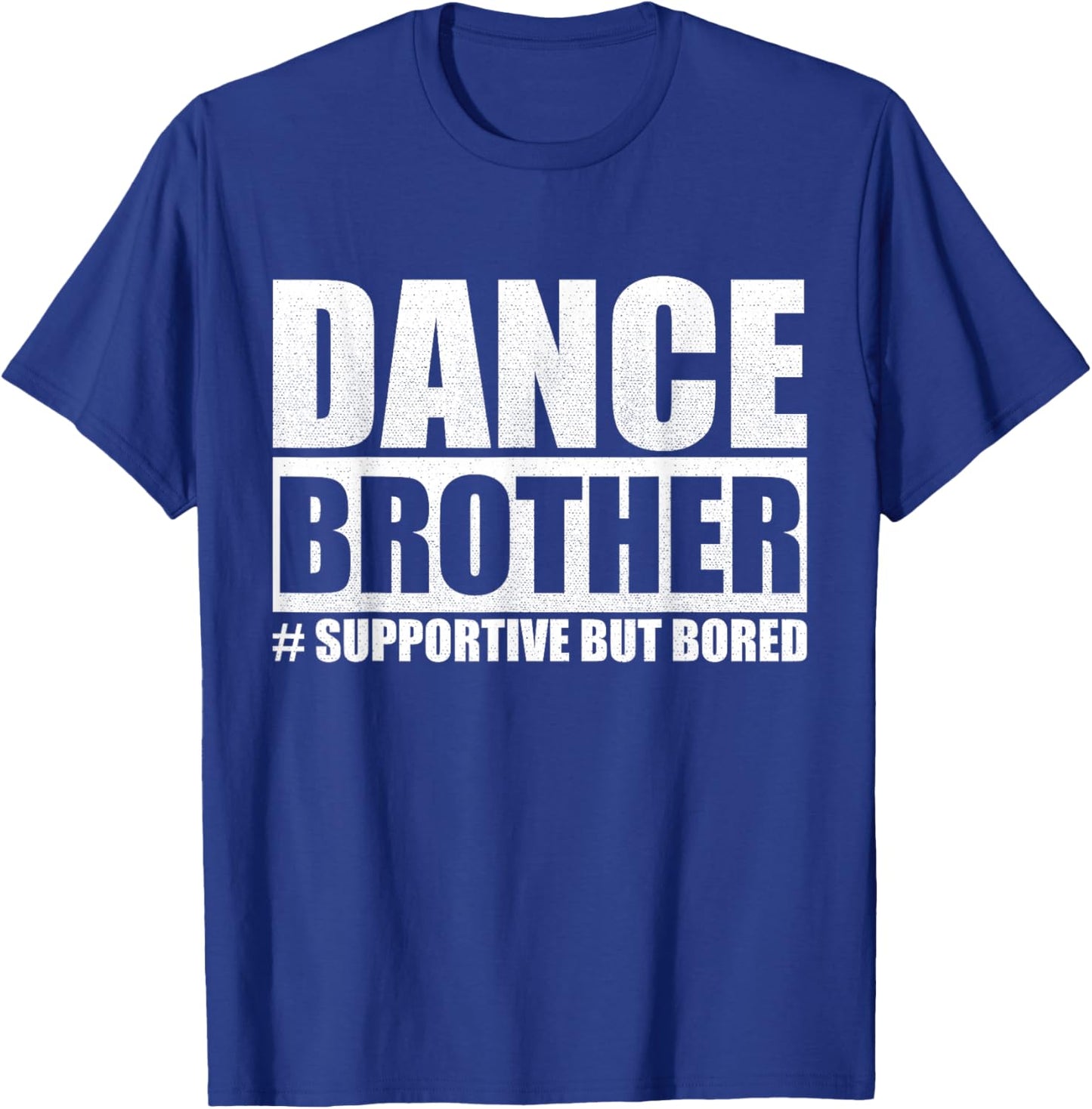 Dance Brother Supportive But Bored Sibling Fun T-Shirt - T-Shirt | Royal