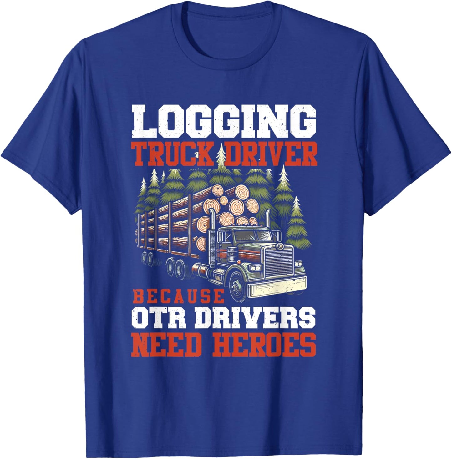 Log Truck Driver Timber Lorry Funny Logging Truck T-Shirt - T-Shirt | Royal