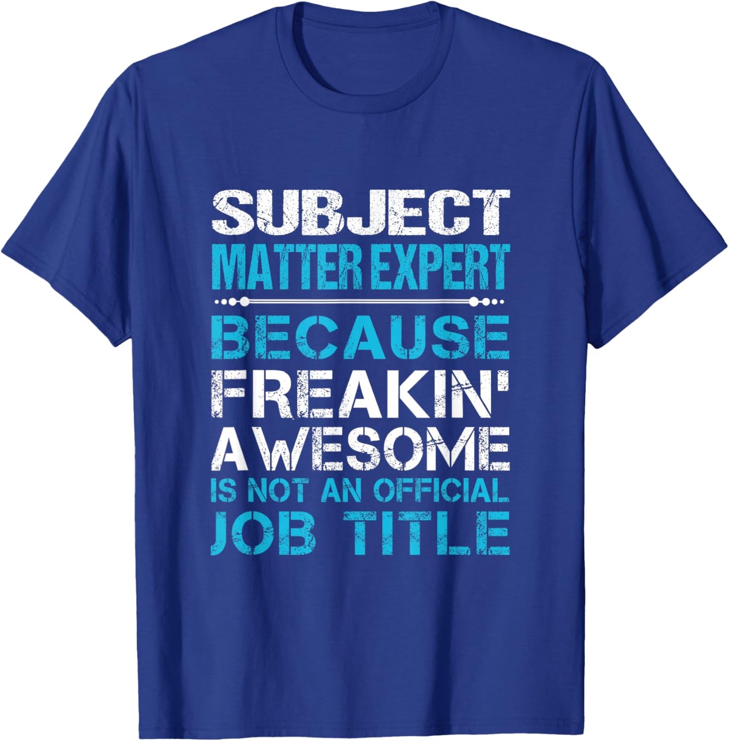 Subject Matter Expert - Freaking Awesome T-Shirt - T-Shirt | Royal