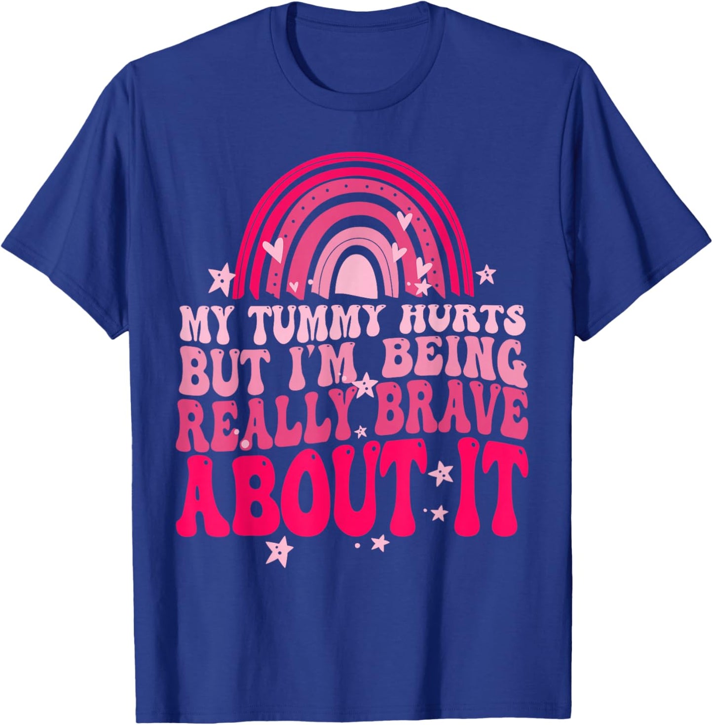 My Tummy Hurts But I'm Being Really Brave About It T-Shirt - T-Shirt | Royal