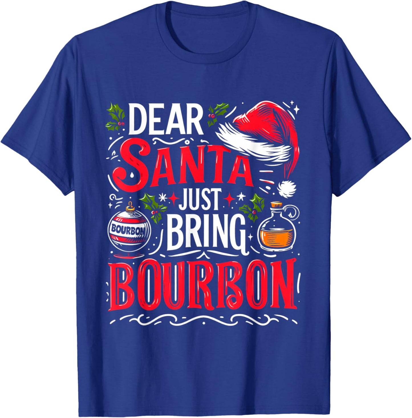 Dear Santa Just Bring Bourbon Christmas Drinking Men Women T-Shirt - T-Shirt | Royal