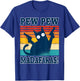 Cat Pew Pew Madafakas Crazy Cat Gun Funny Gift T-Shirt - T-Shirt | Royal