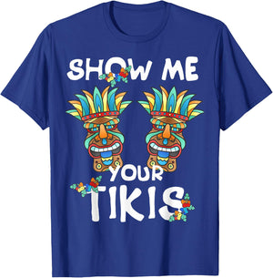 Show me Your Tikis Boobs Funny Hawaiian Aloha Hawaii Luau T-Shirt - T-Shirt | Royal