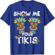 Show me Your Tikis Boobs Funny Hawaiian Aloha Hawaii Luau T-Shirt - T-Shirt | Royal