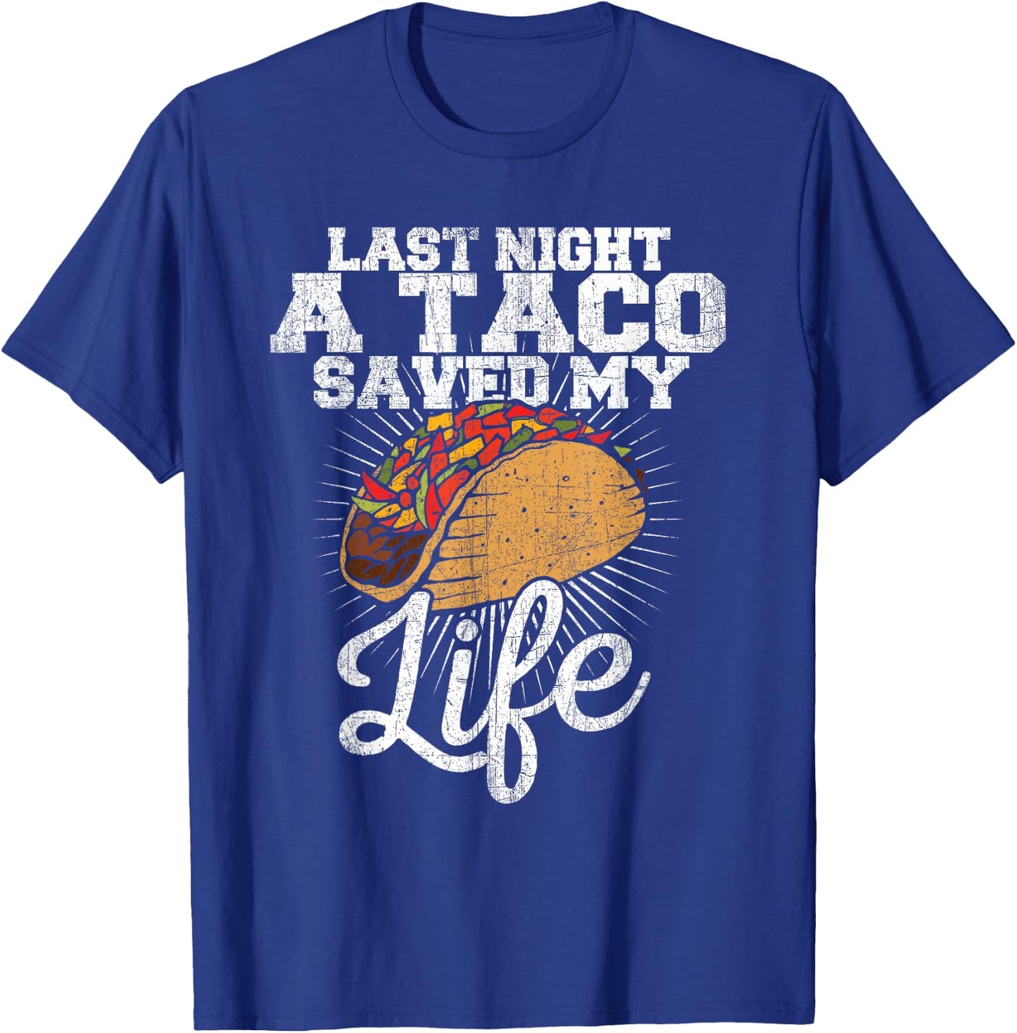 Last Night a Taco Saved My Life - Funny T Shirt T-Shirt - T-Shirt | Royal