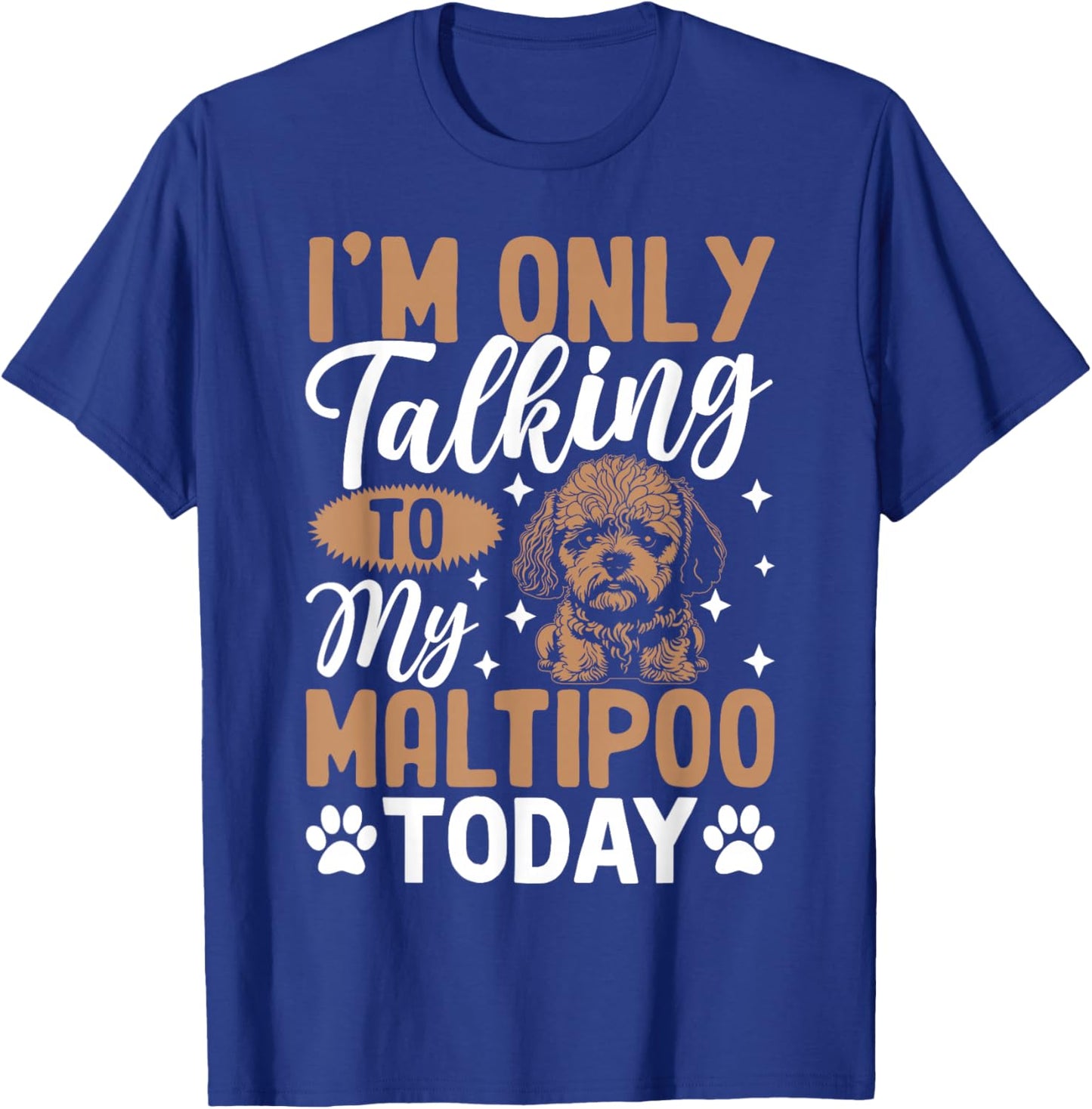 I'm Only Talking To My Maltipoo Today T-Shirt - T-Shirt | Royal