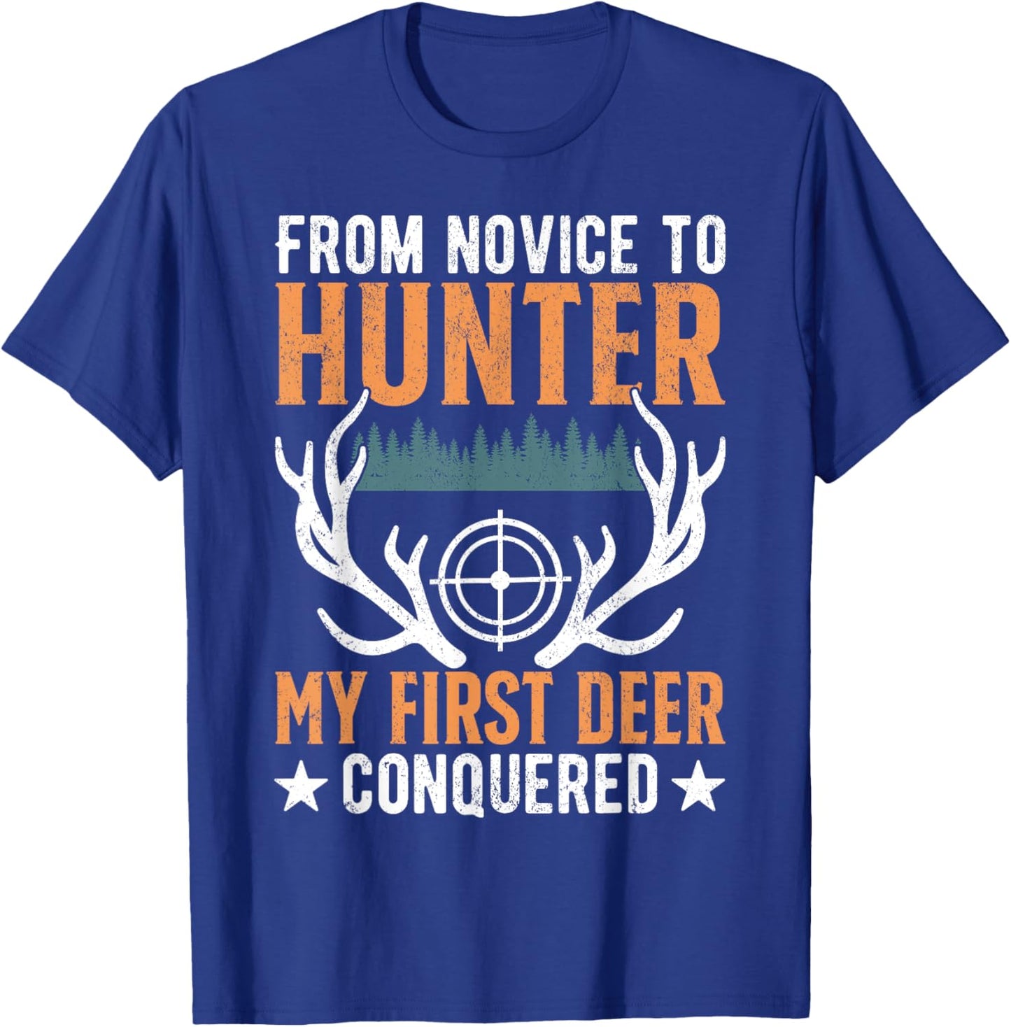 From Novice To Hunter My First Deer Conquered Deer Forest T-Shirt - T-Shirt | Royal