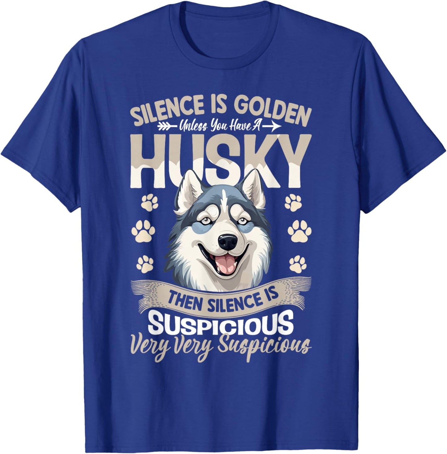 Silence Is Golden Unless You Have A Husky Then Silence Is T-Shirt - T-Shirt | Royal