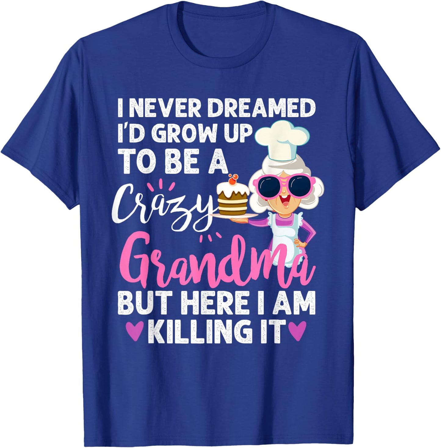 I Never Dreamed I'd Grow Up To Be a Crazy Grandma T-Shirt - T-Shirt | Royal