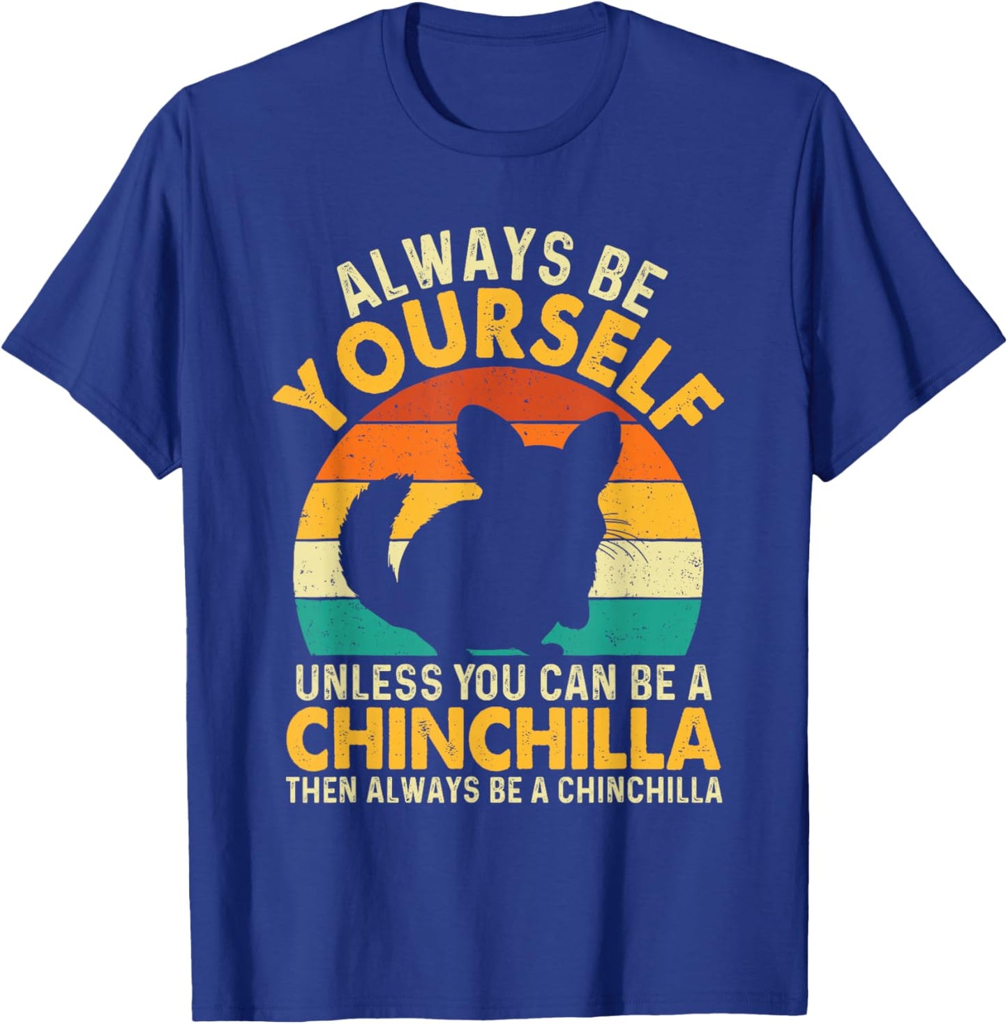 Always Be Yourself - Animal Whisperer Chinchilla Lover T-Shirt - T-Shirt | Royal