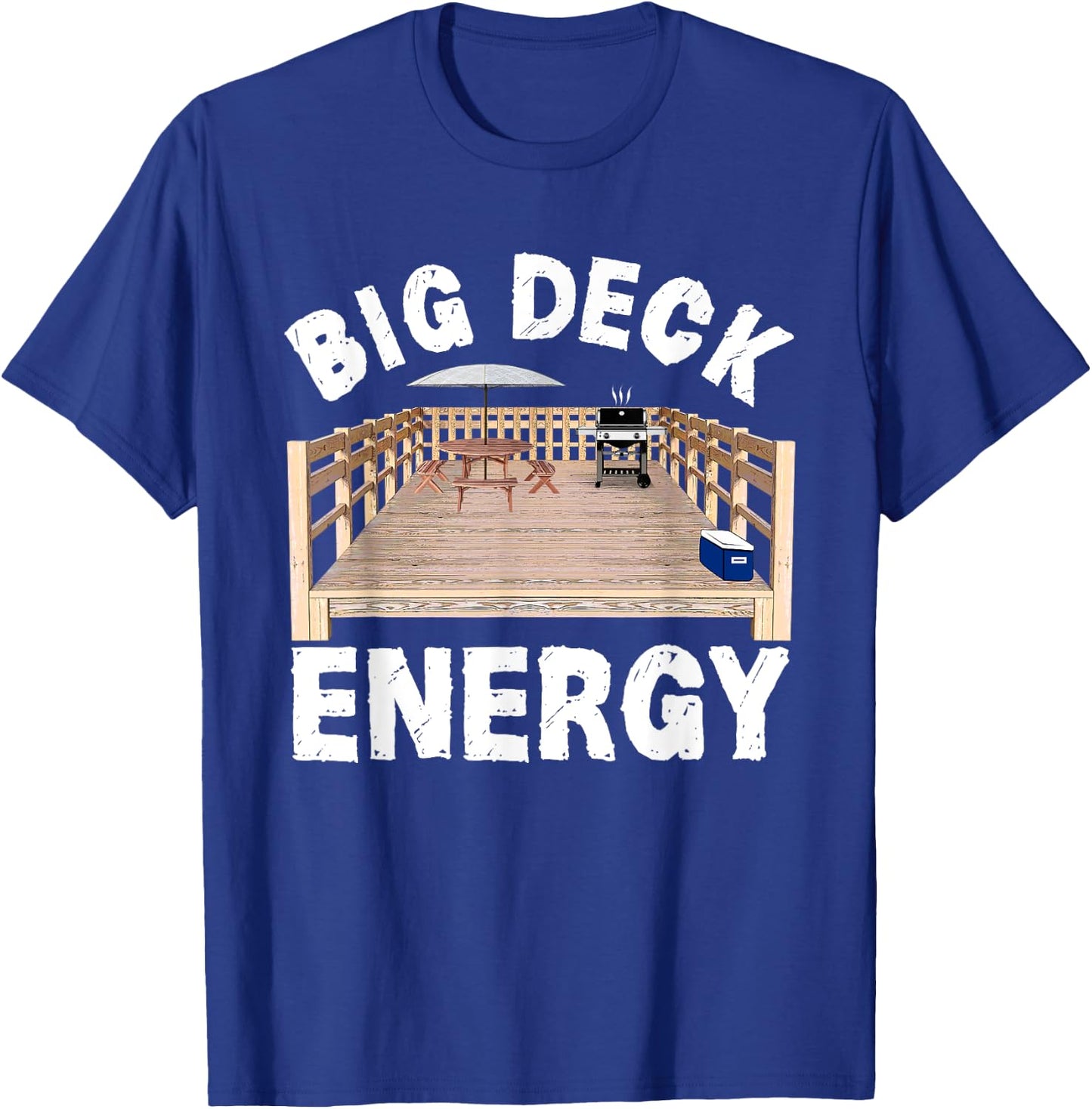 Big Deck Energy Funny Back Yard Deck Owner & Carpentry Pun T-Shirt - T-Shirt | Royal
